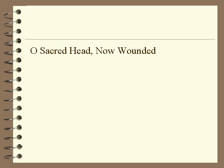 O Sacred Head, Now Wounded O Sacred Head, Now Wounded