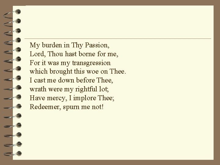 My burden in Thy Passion, Lord, Thou hast borne for me, For it was