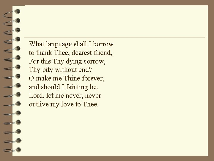 What language shall I borrow to thank Thee, dearest friend, For this Thy dying