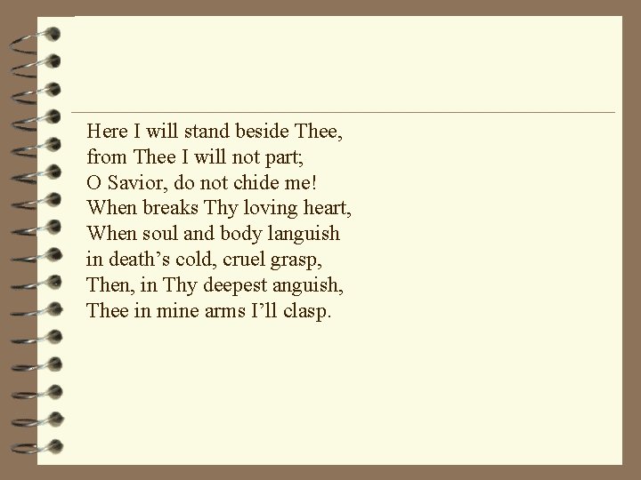 Here I will stand beside Thee, from Thee I will not part; O Savior,