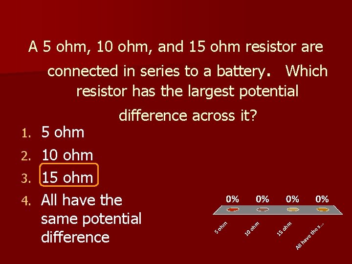 A 5 ohm, 10 ohm, and 15 ohm resistor are connected in series to