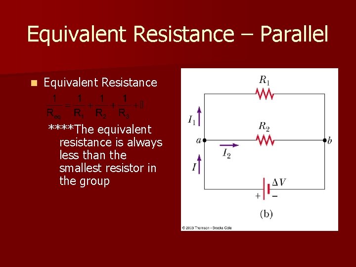 Equivalent Resistance – Parallel n Equivalent Resistance ****The equivalent resistance is always less than