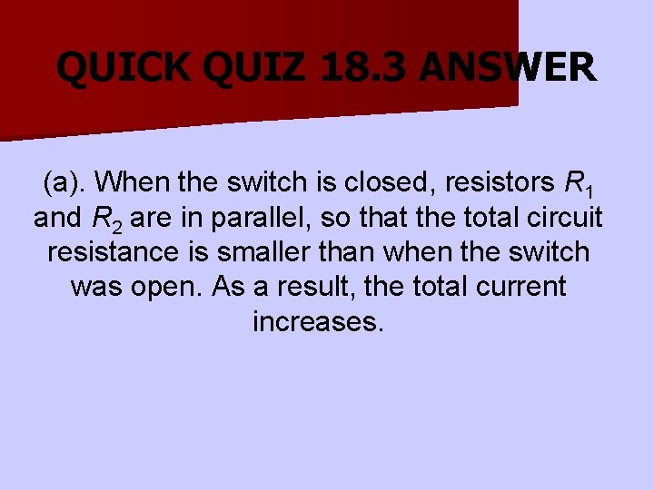 QUICK QUIZ 18. 3 ANSWER (a). When the switch is closed, resistors R 1