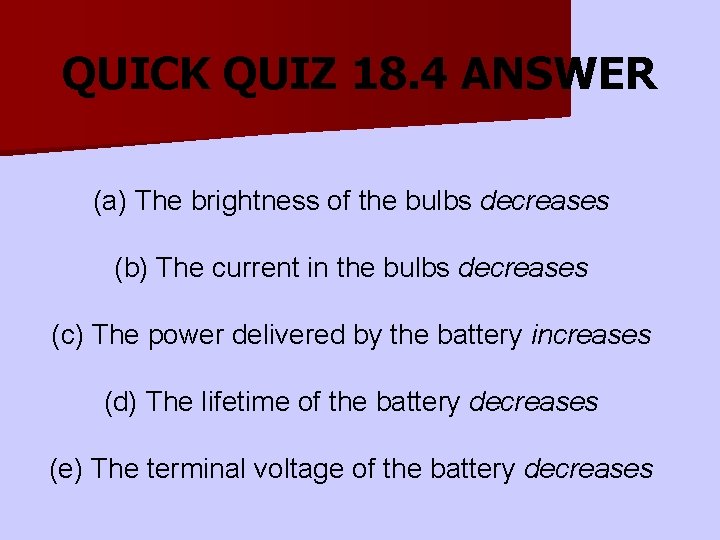 QUICK QUIZ 18. 4 ANSWER (a) The brightness of the bulbs decreases (b) The