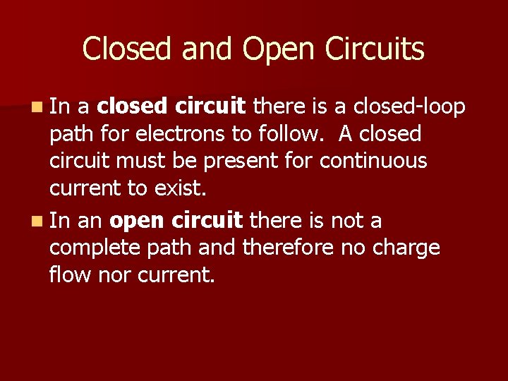 Closed and Open Circuits n In a closed circuit there is a closed-loop path