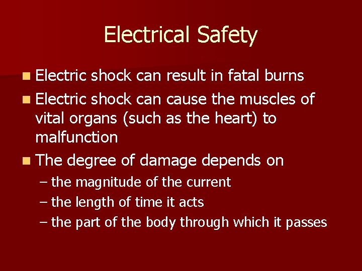 Electrical Safety n Electric shock can result in fatal burns n Electric shock can