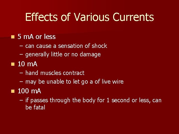 Effects of Various Currents n 5 m. A or less – can cause a