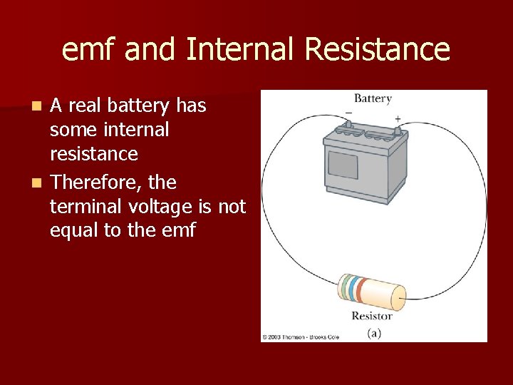 emf and Internal Resistance A real battery has some internal resistance n Therefore, the