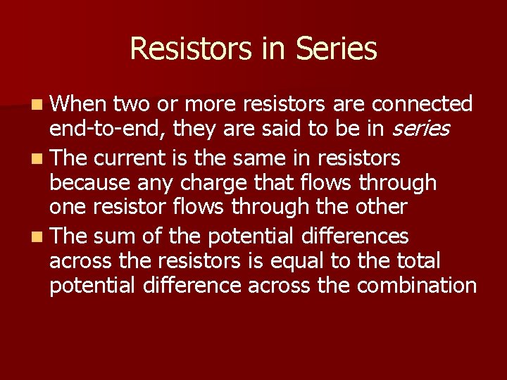 Resistors in Series n When two or more resistors are connected end-to-end, they are