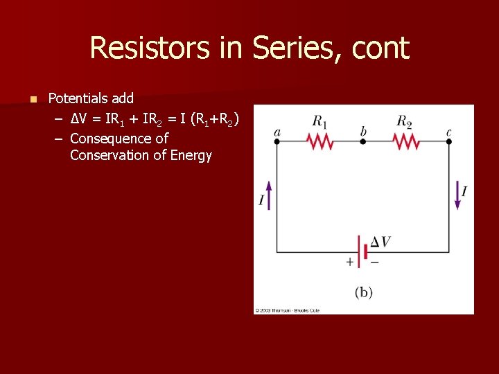 Resistors in Series, cont n Potentials add – ΔV = IR 1 + IR