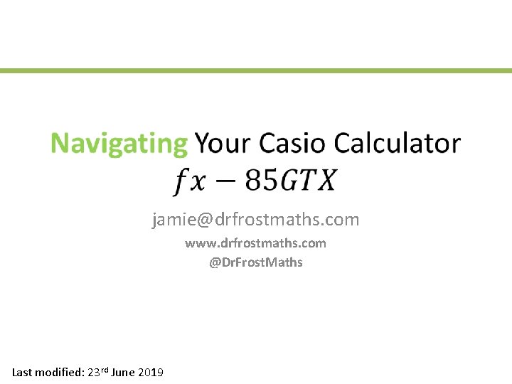 jamie@drfrostmaths. com www. drfrostmaths. com @Dr. Frost. Maths Last modified: 23 rd June 2019