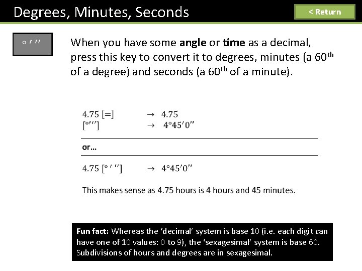 Degrees, Minutes, Seconds < Return When you have some angle or time as a