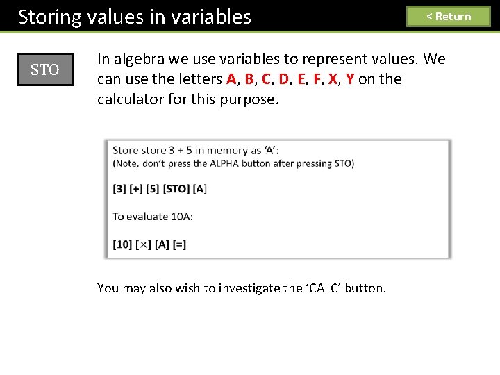 Storing values in variables STO < Return In algebra we use variables to represent