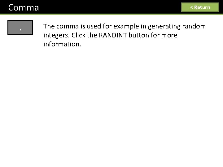 Comma , < Return The comma is used for example in generating random integers.