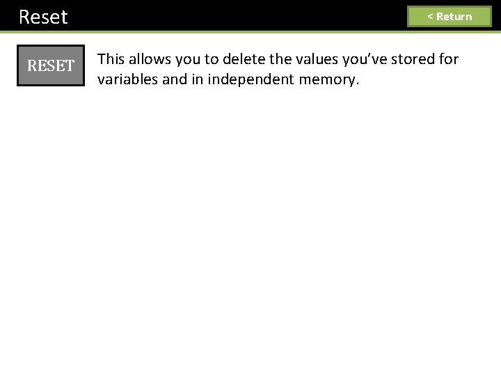 Reset RESET < Return This allows you to delete the values you’ve stored for