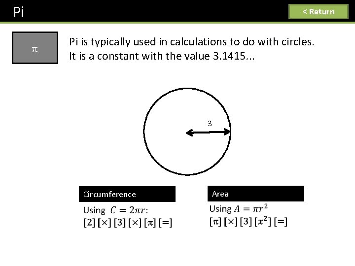 Pi < Return Pi is typically used in calculations to do with circles. It