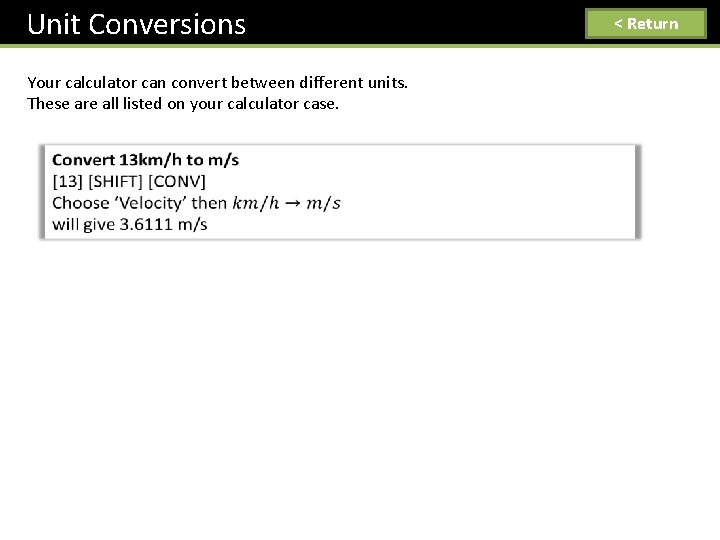 Unit Conversions Your calculator can convert between different units. These are all listed on