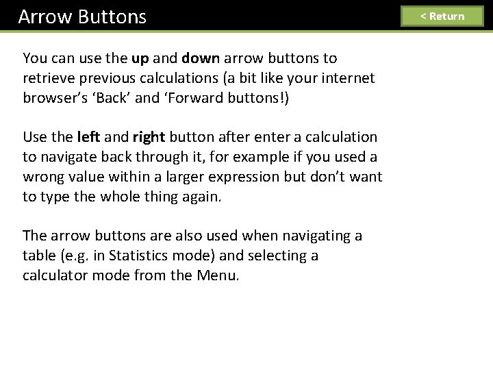 Arrow Buttons You can use the up and down arrow buttons to retrieve previous