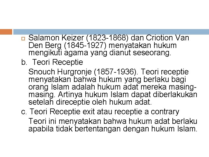 Salamon Keizer (1823 -1868) dan Criotion Van Den Berg (1845 -1927) menyatakan hukum mengikuti