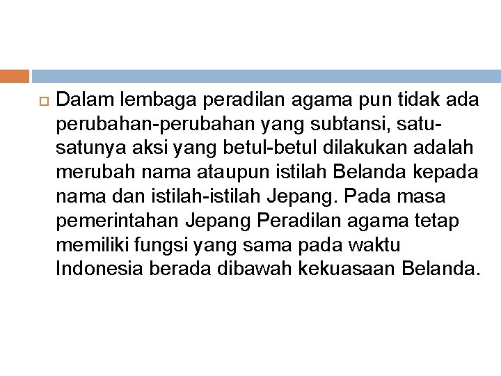  Dalam lembaga peradilan agama pun tidak ada perubahan-perubahan yang subtansi, satunya aksi yang