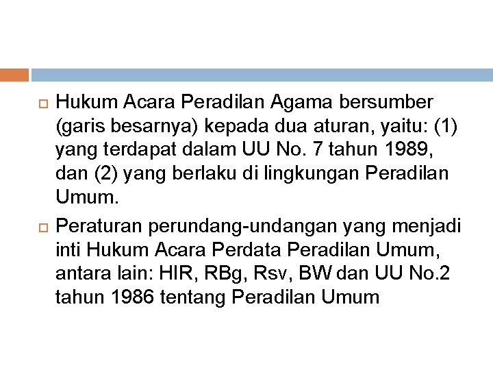  Hukum Acara Peradilan Agama bersumber (garis besarnya) kepada dua aturan, yaitu: (1) yang