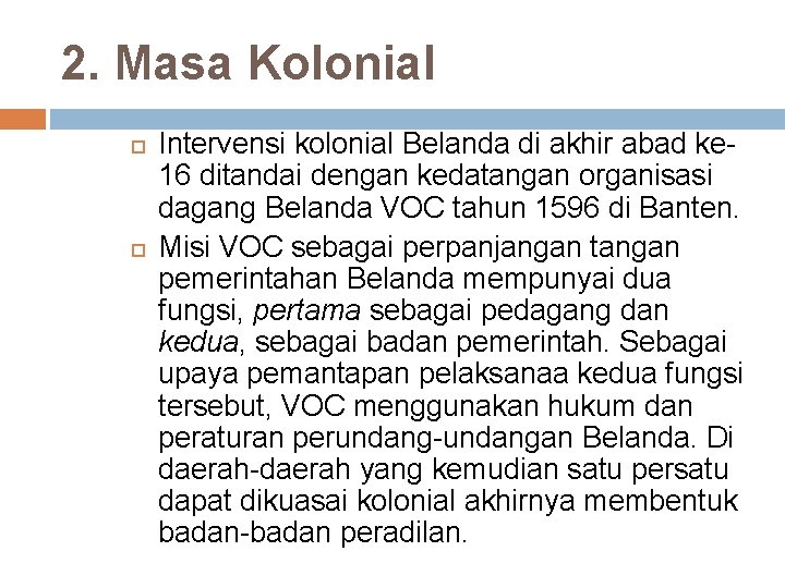 2. Masa Kolonial Intervensi kolonial Belanda di akhir abad ke 16 ditandai dengan kedatangan