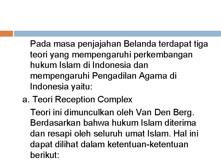 Pada masa penjajahan Belanda terdapat tiga teori yang mempengaruhi perkembangan hukum Islam di Indonesia