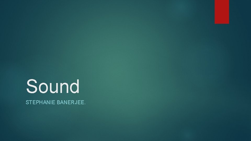 Sound STEPHANIE BANERJEE. 