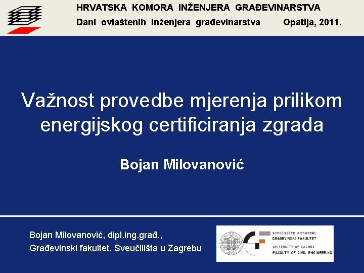 HRVATSKA KOMORA INŽENJERA GRAĐEVINARSTVA Dani ovlaštenih inženjera građevinarstva Opatija, 2011. Važnost provedbe mjerenja prilikom