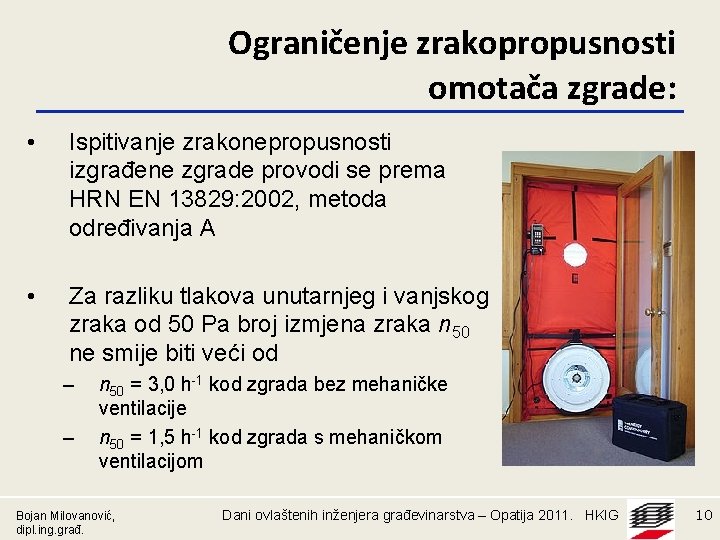 Ograničenje zrakopropusnosti omotača zgrade: • Ispitivanje zrakonepropusnosti izgrađene zgrade provodi se prema HRN EN