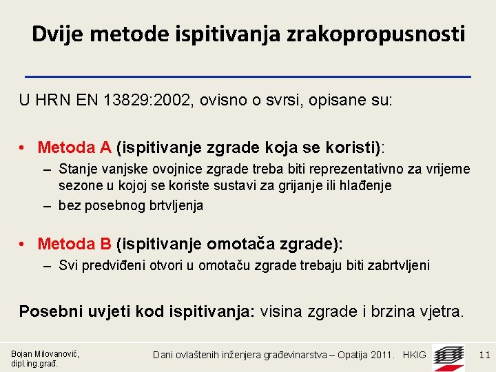 Dvije metode ispitivanja zrakopropusnosti U HRN EN 13829: 2002, ovisno o svrsi, opisane su: