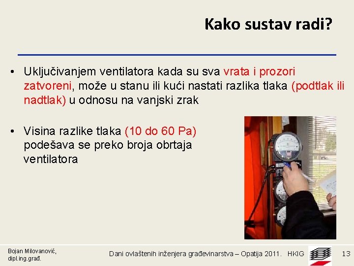 Kako sustav radi? • Uključivanjem ventilatora kada su sva vrata i prozori zatvoreni, može