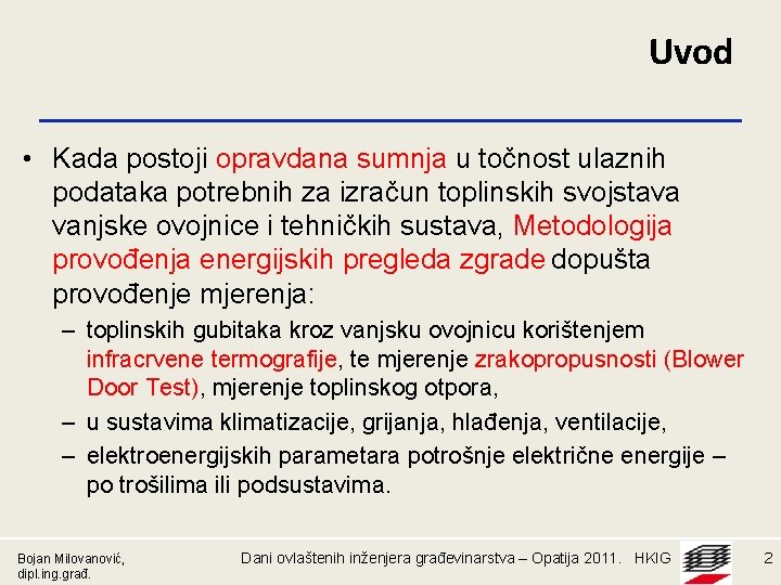 Uvod • Kada postoji opravdana sumnja u točnost ulaznih podataka potrebnih za izračun toplinskih