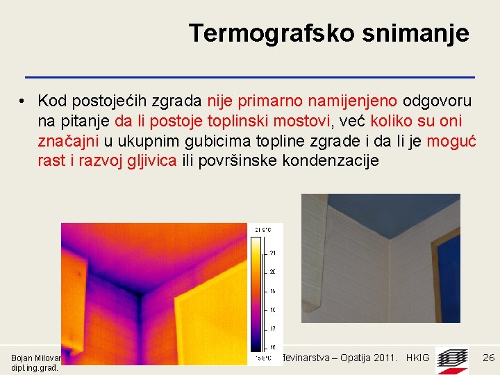 Termografsko snimanje • Kod postojećih zgrada nije primarno namijenjeno odgovoru na pitanje da li