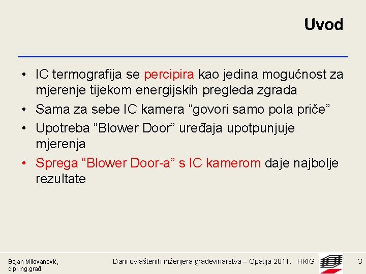 Uvod • IC termografija se percipira kao jedina mogućnost za mjerenje tijekom energijskih pregleda