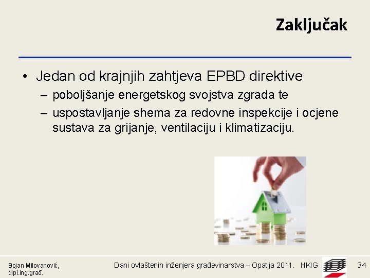 Zaključak • Jedan od krajnjih zahtjeva EPBD direktive – poboljšanje energetskog svojstva zgrada te