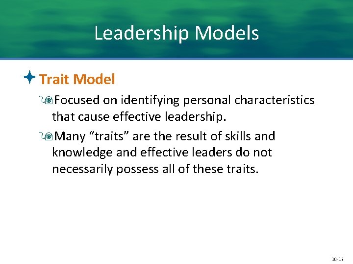 Leadership Models ªTrait Model 9 Focused on identifying personal characteristics that cause effective leadership.