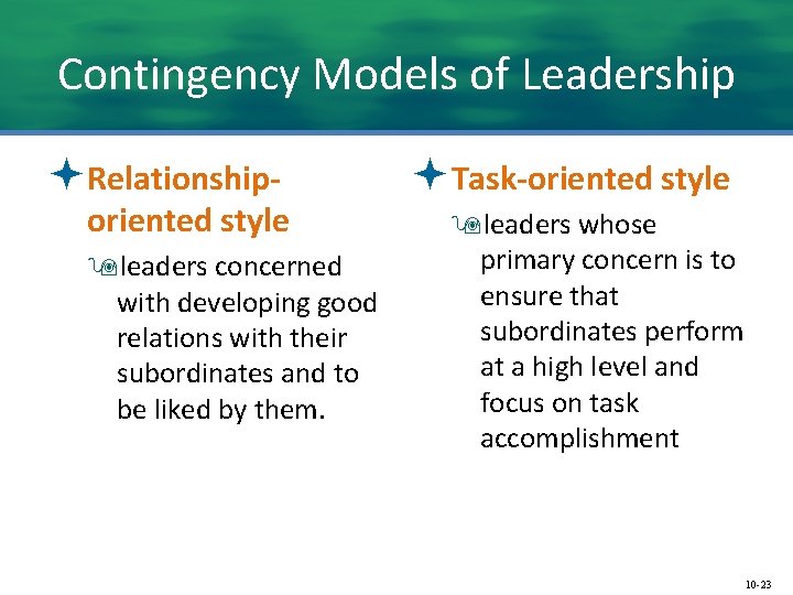 Contingency Models of Leadership ªRelationship- oriented style 9 leaders concerned with developing good relations