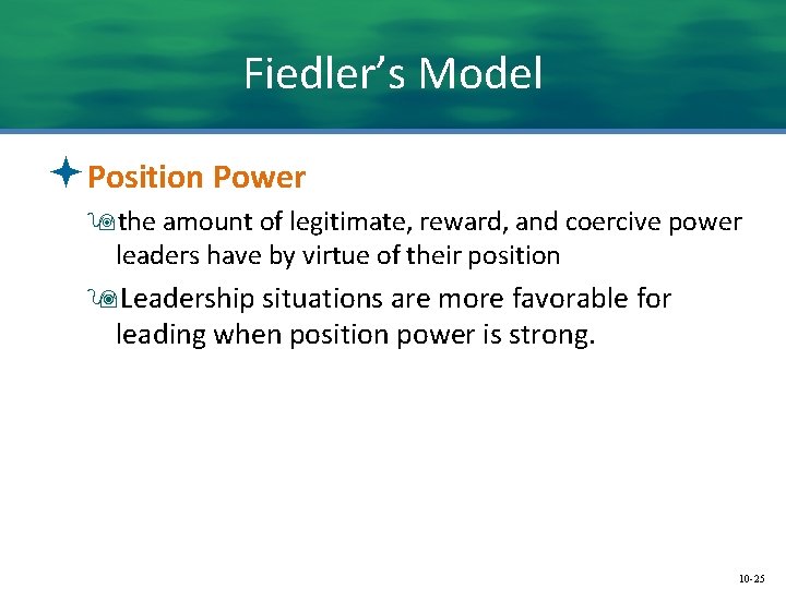 Fiedler’s Model ªPosition Power 9 the amount of legitimate, reward, and coercive power leaders