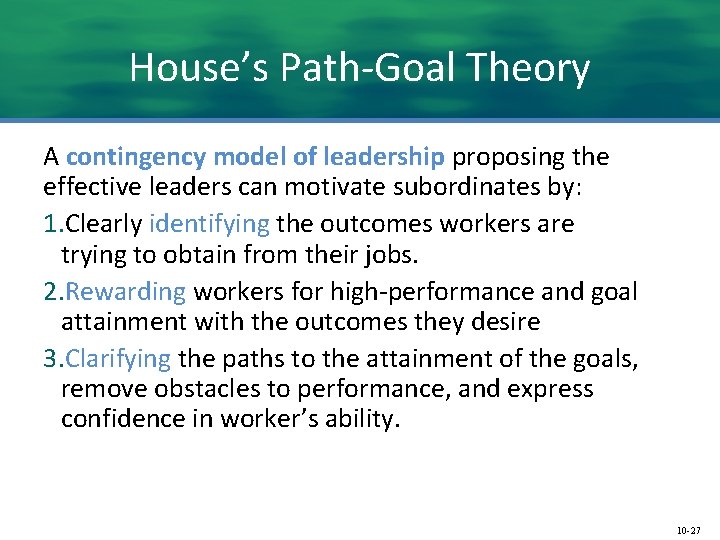 House’s Path-Goal Theory A contingency model of leadership proposing the effective leaders can motivate