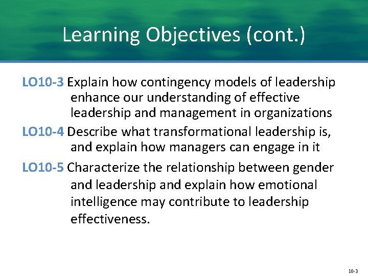 Learning Objectives (cont. ) LO 10 -3 Explain how contingency models of leadership enhance