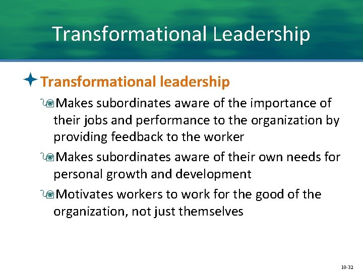 Transformational Leadership ªTransformational leadership 9 Makes subordinates aware of the importance of their jobs