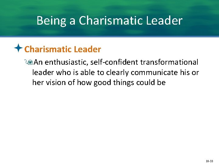 Being a Charismatic Leader ªCharismatic Leader 9 An enthusiastic, self-confident transformational leader who is