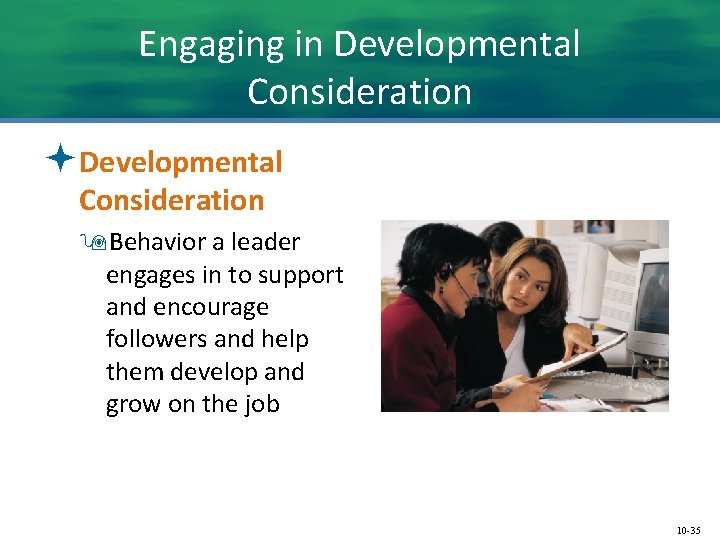 Engaging in Developmental Consideration ªDevelopmental Consideration 9 Behavior a leader engages in to support