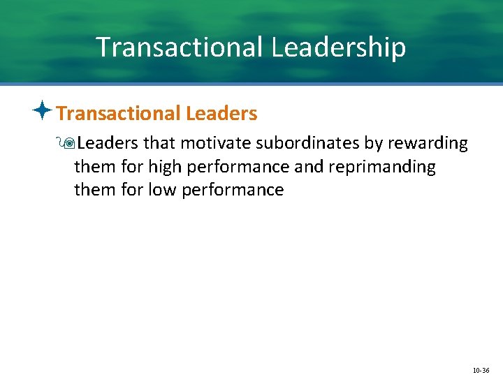 Transactional Leadership ªTransactional Leaders 9 Leaders that motivate subordinates by rewarding them for high