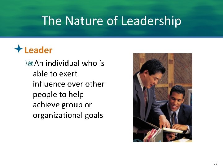 The Nature of Leadership ªLeader 9 An individual who is able to exert influence