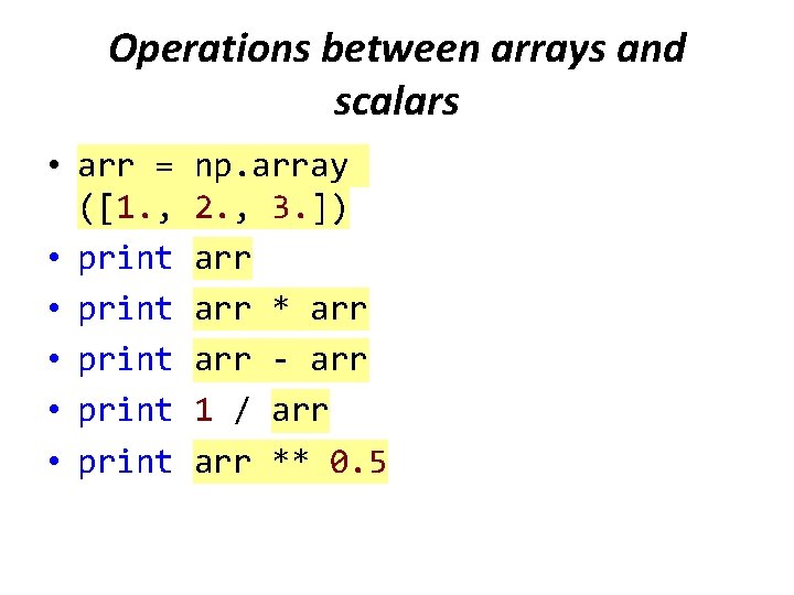 Operations between arrays and scalars • arr = ([1. , • print • print