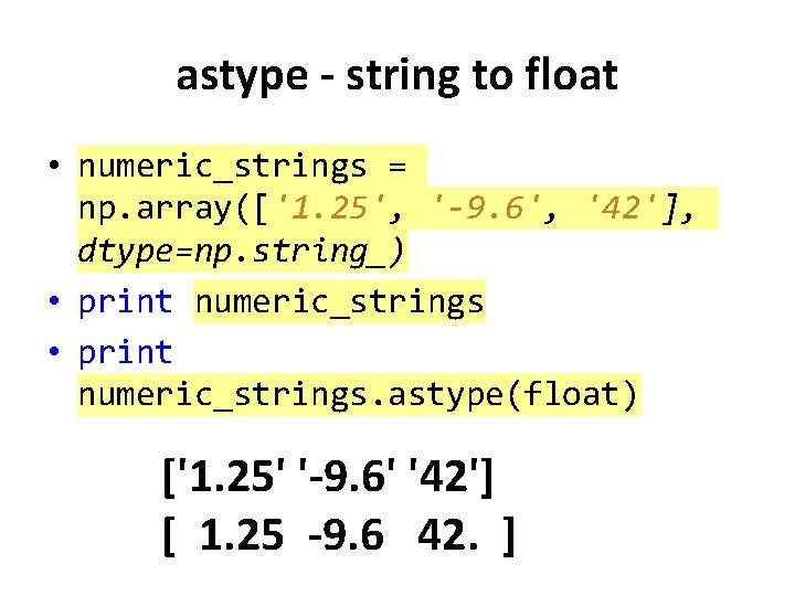 astype - string to float • numeric_strings = np. array(['1. 25', '-9. 6', '42'],