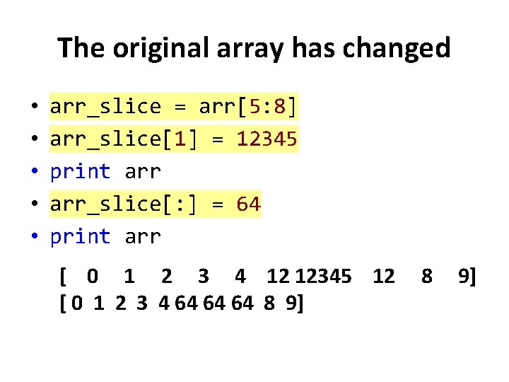 The original array has changed • • • arr_slice = arr[5: 8] arr_slice[1] =
