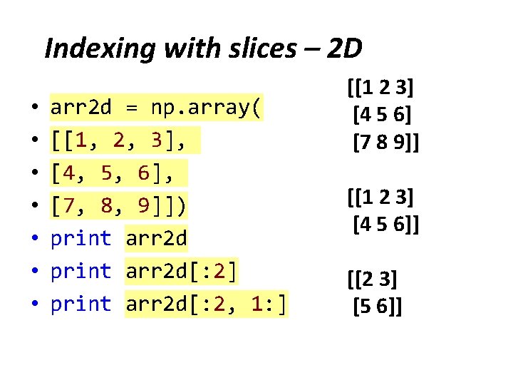 Indexing with slices – 2 D • • arr 2 d = np. array(